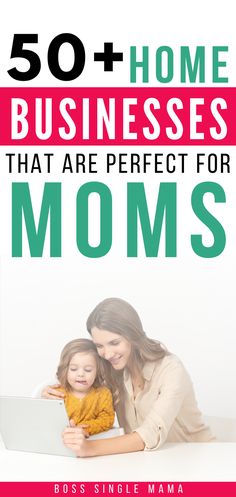 a woman and her child are looking at a laptop screen with the text 50 + home businesses that are perfect for moms