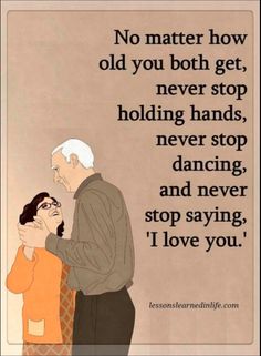 an old man and woman hugging each other with the caption saying no matter how old you both get, never stop holding hands, never stop dancing