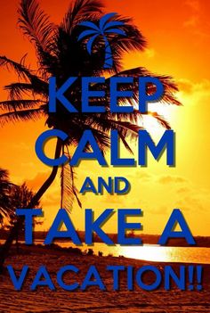 a poster with the words keep calm and take a vacation