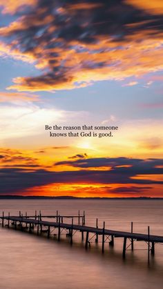 a pier with the quote be the reason that someone knows that god is good