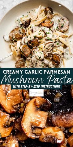 creamy garlic parmesan mushroom pasta with step - by - step instructions