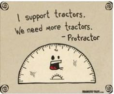 a scale with the words, i support tractors we need more tractors - protractor