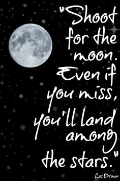 the moon and stars are in the night sky with a quote written on it that reads shoot for the moon even if you miss, you'll land among the stars