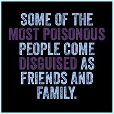 some of the most poisonous people come disguised as friends and family quote on blue background