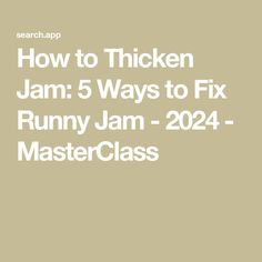 the text how to thicken jam 5 ways to fix runny jam - 202 master class