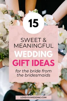 brides holding bouquets with text overlay that reads 15 sweet and meaning wedding gift ideas for the bride from the bridesmaids