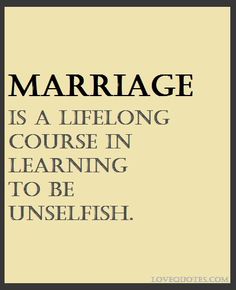 the quote marriage is a lie long course in learning to be unselish