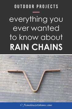 an image with the words outdoor projects everything you ever wanted to know about rain chains