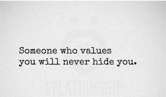 someone who value you will never hide you quote on white paper with black lettering, and the words someone who value you will never hide you