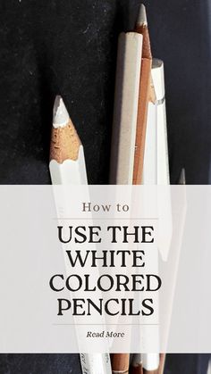 two pencils with the words how to use the white colored pencils on them