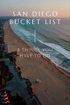 the beach with text that reads san diego bucket list 8 things you have to do