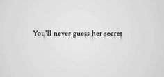 the words you'll never guess her secret are written in black on a white background