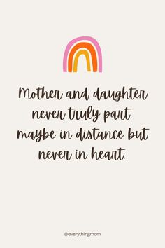 a quote that says, mother and daughter never truly put maybe in distance but even in heart