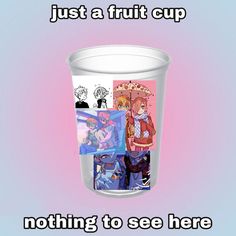 an ice cream cup with anime characters on it and the words just a fruit cup nothing to see here