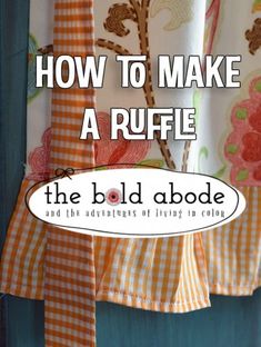 how to make a ruffle the bold, abode and the adventures of living in color