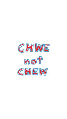 the words cheve not chew are drawn in red, white and blue ink on a white background