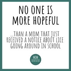 a mom's quote with the words, no one is more hopeful than a mom that just received a notice about life going around in school