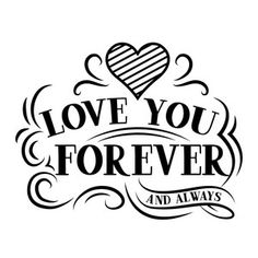 the words love you forever and always written in black ink on white paper with an ornate heart