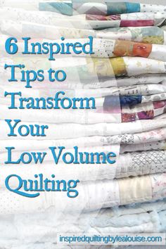 a stack of folded newspapers with the title 6 inspired tips to transform your low volume quilting