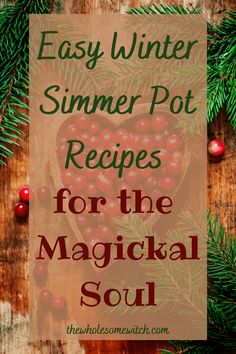 the words easy winter pot recipes for the magick soul on top of a wooden table