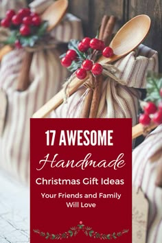 wooden spoons with christmas decorations on them and the words 17 awesome handmade christmas gift ideas your friends and family will love