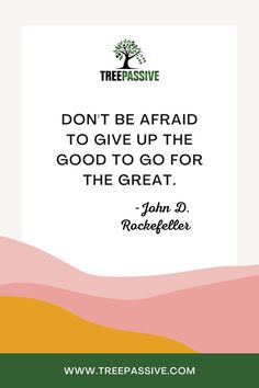 a quote from john d rockefeller on being afraid to give up the good to go for