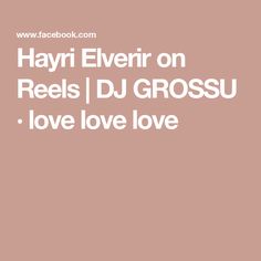 hayri everir on reels dj grossu love love love