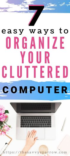 a woman typing on her laptop with the title 7 easy ways to organize your cluttered computer