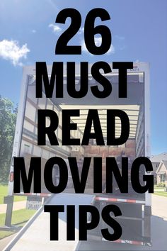 the back of a moving truck with text overlay reading 26 must read moving tips