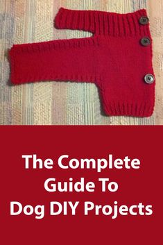 the complete guide to dog diy projects for knitted sweaters with buttons on them