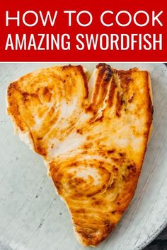 a piece of pizza on a plate with the words how to cook amazing swordfish