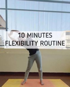 a woman standing on top of a yoga mat in front of a window with the words 10 minutes flexibility routine