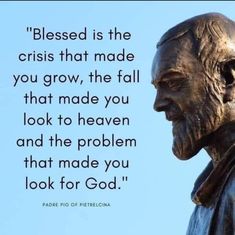 an image of a statue with a quote on it that says,'blessed is the crisis that made you grow, the fall that made you look to heaven and the problem