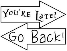 you're late go back sign with arrows pointing in different directions