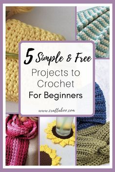 crochet projects with text overlay that reads 5 simple and free projects to crochet for beginners