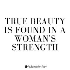 the words true beauty is found in a woman's strength on a white background