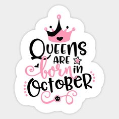 the words queens are born in october on a white sticker with pink and black lettering