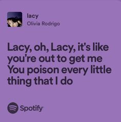 the quote for lady, oh lacy it's like you're out to get me you prison every little thing that i do