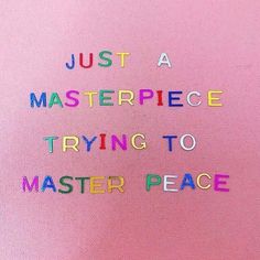 the words just a masterpiece trying to master peace are written on a pink background with multicolored crayons