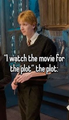 two people standing next to each other with the words i watch the movie for the plot the plot