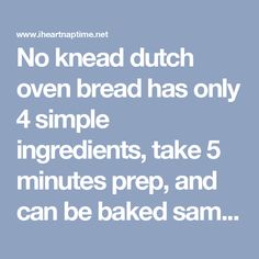 the text reads no knead dutch oven bread has only 4 simple ingredients, take 5 minutes prep, and can be baked sam