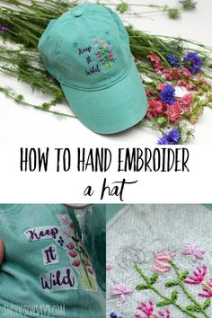 how to hand embroider a hat with flowers on it and the text overlay reads, how to hand embroider a hat