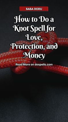 a red rope with the words how to do a knot spell for love, protection and money