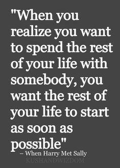 a quote from harry potter that reads, when you relize you want to spend the rest of your life with somebody, you want the rest of your life to start as soon as soon as soon as possible