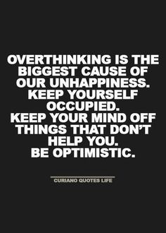 a quote that reads, overthinking is the biggest cause of our unhappness keep yourself occupied