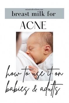 the breast milk for acne how to use it on babies and adults, with text overlay