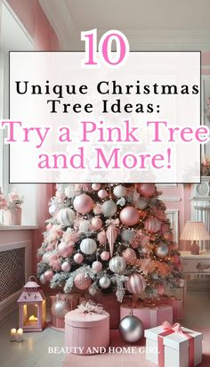 a pink christmas tree with presents under it and the words 10 unique christmas tree ideas try a pink tree and more