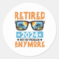 A funny and hilarious retirement gag saying design that says "Retired 2024 Not My Problem Anymore"  for men and women who are retiring from their job in this 2024 and spend more time with thier family relaxing and enjoy their life.  A funny saying pensioner quote Retirement Party, for retired dad, mom, grandpa, grandma, husband, wife, employee, co-worker, colleague who is retiring and enjoy his retirement and pension. Retirement Party, Retirement Parties, Husband Wife, Round Stickers, Sticker Labels, Craft Party, Funny Quotes, Humor