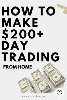 four stacks of money with the words how to make $ 200 + day trading from home