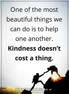 two people holding each other's hands with the words, one of the most beautiful things we can do is to help one another kindness doesn't cost a thing